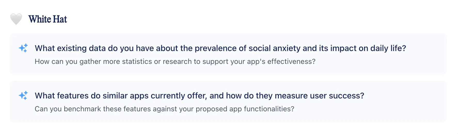 White Hat: What existing data do you have about the prevalence of social anxiety and its impact on daily life?  How can you gather more statistics or research to support your app's effectiveness?  What features do similar apps currently offer, and how do they measure user success?  Can you benchmark these features against your proposed app functionalities?